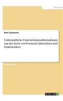 Unfreundliche Unternehmensübernahmen aus der Sicht von Vorstand, Aktionären und Stakeholdern