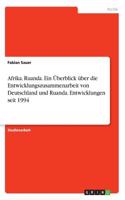 Afrika. Ruanda. Ein Überblick über die Entwicklungszusammenarbeit von Deutschland und Ruanda. Entwicklungen seit 1994