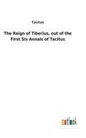 Reign of Tiberius, out of the First Six Annals of Tacitus