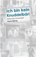 Ich bin kein Knuddelbär!: Bittersüße Einsamkeit