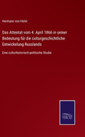 Attentat vom 4. April 1866 in seiner Bedeutung für die culturgeschichtliche Entwickelung Russlands