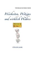 Weisheiten, Witziges und wirklich Wahres: (German)