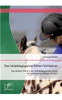 heilpädagogische Reiten/ Voltigieren: Das Medium Pferd in der heilpädagogischen Arbeit mit verhaltensauffälligen Kindern