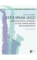 Lets Speak Jazz!: Lets Speak Jazz! 1: A Conversational Approach to Jazz Improvisation for Saxophonists