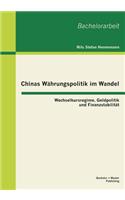 Chinas Währungspolitik im Wandel: Wechselkursregime, Geldpolitik und Finanzstabilität(German)