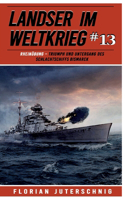 Landser im Weltkrieg 13: RHEINÜBUNG: Triumph und Untergang des Schlachtschiffs Bismarck