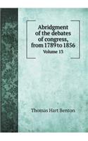 Abridgment of the Debates of Congress, from 1789 to 1856 Volume 13