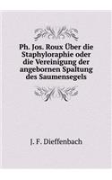 Ph. Jos. Roux Über Die Staphyloraphie Oder Die Vereinigung Der Angebornen Spaltung Des Saumensegels