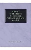 Memoir of Thaddeus Kosciuszko Poland's hero and patriot