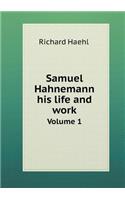 Samuel Hahnemann his life and work Volume 1