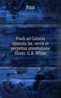 Pauli ad Galatas epistola lat. vertit et perpetua annotatione illustr. G.B. Winer