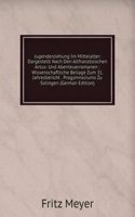 Jugenderziehung Im Mittelalter: Dargestellt Nach Den Altfranzosischen Artus- Und Abenteuerromanen : Wissenschaftliche Beilage Zum 31. Jahresbericht . Progymnasiums Zu Solingen (German Edition)