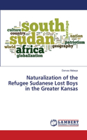 Naturalization of the Refugee Sudanese Lost Boys in the Greater Kansas