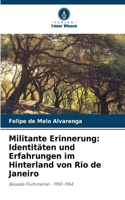 Militante Erinnerung: Identitäten und Erfahrungen im Hinterland von Rio de Janeiro