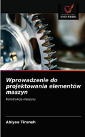 Wprowadzenie do projektowania elementów maszyn