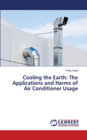 Cooling the Earth: The Applications and Harms of Air Conditioner Usage