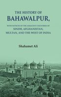 The History of Bahawalpur: With Notices of the Adjacent Countries of Sindh, Afghanistan, Multan, and the West of India