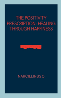 The Positivity Prescription: Healing Through Happiness