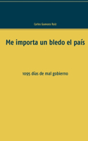 Me importa un bledo el país: 1095 días de mal gobierno