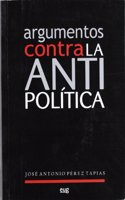 Argumentos contra la antipolitica (Fuera de coleccion) (Spanish Edition)