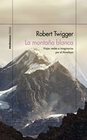 La montana blanca: Viajes reales e imaginarios por el Himalaya