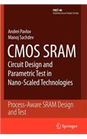 CMOS Sram Circuit Design and Parametric Test in Nano-Scaled Technologies: (English)