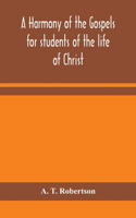 harmony of the Gospels for students of the life of Christ: based on the Broadus Harmony in the revised version