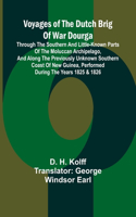 Voyages of the Dutch brig of war Dourga; Through the southern and little-known parts of the Moluccan Archipelago, and along the previously unknown southern coast of New Guinea, performed during the years 1825 & 1826