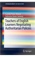 Teachers of English Learners Negotiating Authoritarian Policies