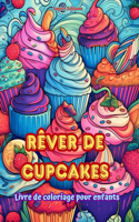 Rêver de cupcakes Livre de coloriage pour enfants Des dessins amusants et adorables pour les amateurs de pâtisserie