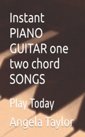 Instant PIANO GUITAR one two chord SONGS: Play Today