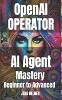 OpenAI Operator AI Agent Mastery 2025: From Beginner to Advanced Use Cases
