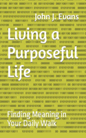 Living a Purposeful Life: Finding Meaning in Your Daily Walk