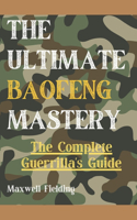 Ultimate Baofeng Mastery 2024: The Comprehensive and Definitive Guerrilla's Guide to Become a Pro Radio Command and Preparedness in Just One Week - Essential for Urgent Situations