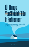 101 Things You Shouldn't Do In Retirement