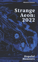 Strange Aeon: 2022: Hopeful Monsters