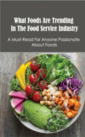 What Foods Are Trending In The Food Service Industry: A Must-Read For Anyone Passionate About Foods: What Impact Fast Food Have On Food Industry