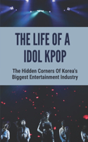 The Life Of A Idol Kpop: The Hidden Corners Of Korea's Biggest Entertainment Industry: Dark Side Of Kpop World