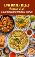 Easy Dinner Meals Cookbook 2020 50 Family-friendly Recipes To Nourish Your Family: Family Meal Recipes