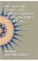 Más Allá del Espejo Y del Campo Cuántico. Sintonizaciones de Energía