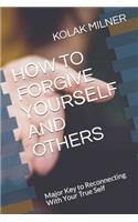 H?w to Forgive Y?ur??lf and Others: M?j?r K?? t? Reconnecting With Y?ur True S?lf