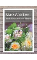 Made With Love... Recipe Journal To Write In For Newlyweds
