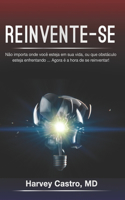 Reinvente-Se: Não importa onde você esteja em sua vida, ou que obstáculo esteja enfrentando ... Agora é a hora de se reinventar!