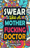 Swear Like A Mother Fucking Doctor: A Swear Word Coloring Book Featuring 50 Funny, Irreverent, Clean Swear Word Coloring Coloring Pages For Doctor Curse Word Coloring Book For Doctor