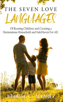 The Seven Love Languages of Rearing Children and Creating a Harmonious Household and Safe Haven For All