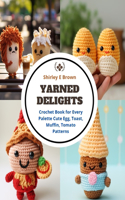 Yarned Delights: Crochet Book for Every Palette Cute Egg, Toast, Muffin, Tomato Patterns
