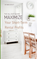 Maximize Your Short-Term Rental Profits: The All-Out Guide