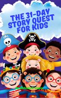 The 31-Day Story Quest for Kids: Building Wisdom, Wonder & Good Habits One Day at a Time