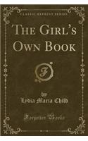 The Girl's Own Book (Classic Reprint)