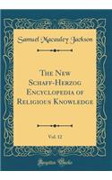 The New Schaff-Herzog Encyclopedia of Religious Knowledge, Vol. 12 (Classic Reprint)